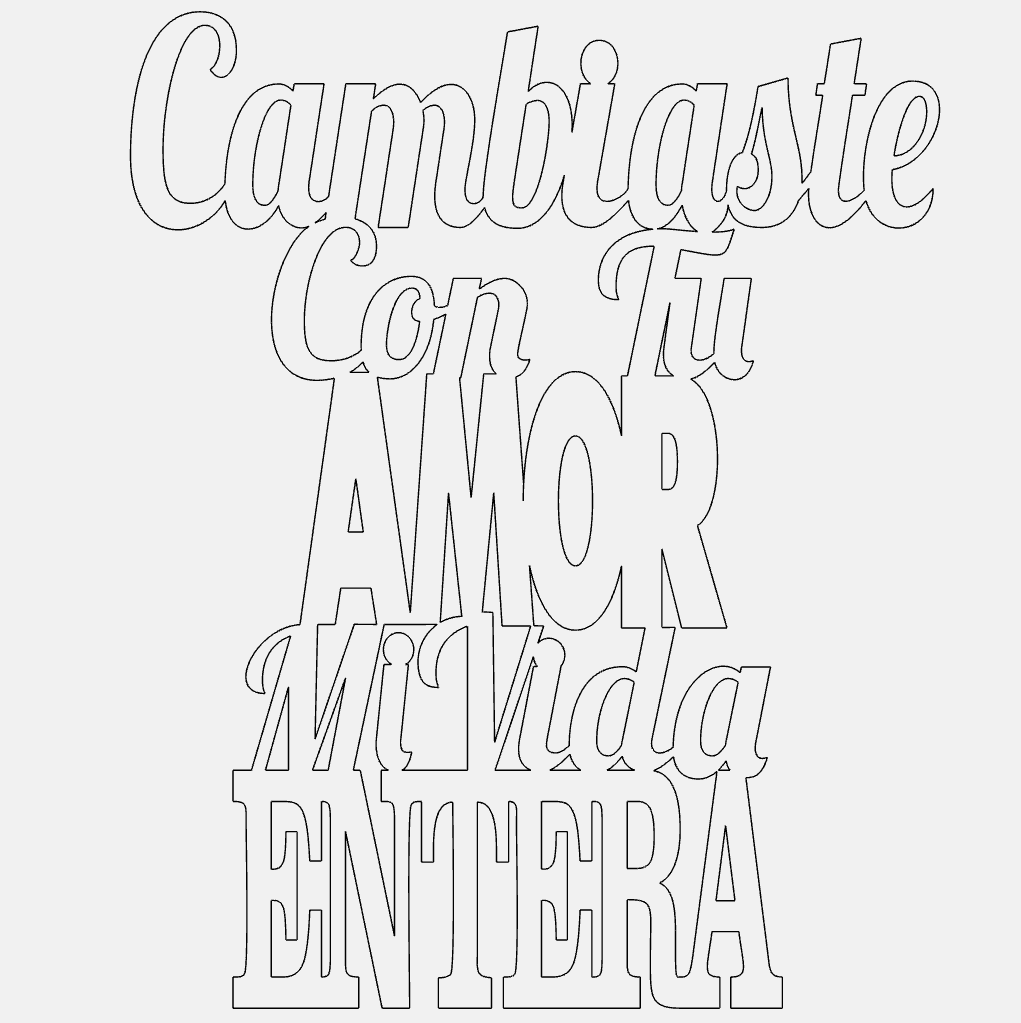 Cambiaste Con Tu Amor Mi Vida Entera Decorative Phrase